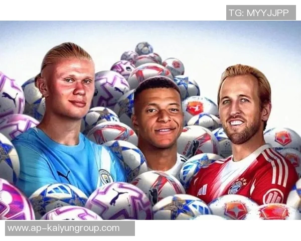 2025年各项赛事前锋进球榜揭晓姆巴佩凯恩哈兰德位列前三